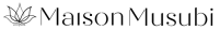 Maison Musubi